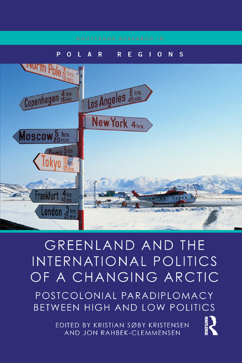 Greenland and the International Politics of a Changing Arctic (Postcolonial Paradiplomacy between High and Low Politics) - 9780367362348 by Kristian Søby Kristensen, Jon Rahbek-Clemmensen, 9780367362348