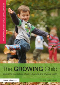 The Growing Child (Laying the foundations of active learning and physical health) - 9780415523400 by Clair Stevens, 9780415523400