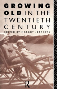 Growing Old in the Twentieth Century - 9780415072878 by Margot Jefferys, 9780415072878