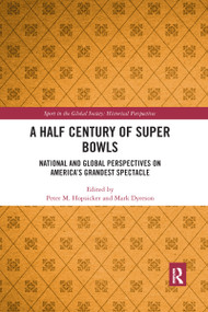 A Half Century of Super Bowls (National and Global Perspectives on America's Grandest Spectacle) - 9780367590253 by Peter Hopsicker, Mark Dyreson, 9780367590253