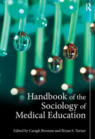 Handbook of the Sociology of Medical Education by Caragh Brosnan, Bryan S. Turner, 9780415534185