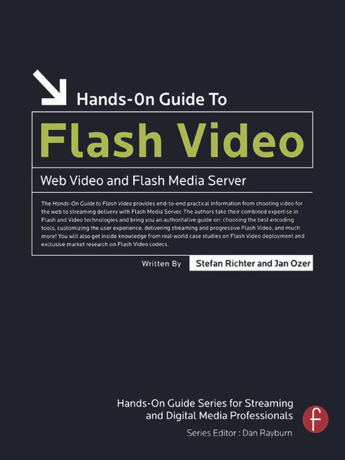 Hands-On Guide to Flash Video (Web Video and Flash Media Server) by Stefan Richter, Jan Ozer, 9780240809472