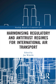Harmonising Regulatory and Antitrust Regimes for International Air Transport - 9780367583064 by Jan Walulik, 9780367583064