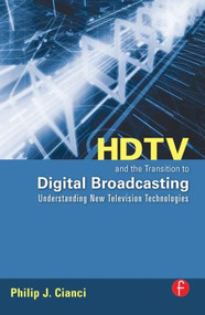 HDTV and the Transition to Digital Broadcasting (Understanding New Television Technologies) by Philip Cianci, 9780240809045