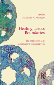 Healing across Boundaries (Bio-medicine and Alternative Therapeutics) by Makarand R. Paranjape, 9780367176914