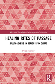 Healing Rites of Passage (Salutogenesis in Serious Fun Camps) - 9780367585075 by Peter James Kearney, 9780367585075