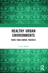 Healthy Urban Environments (More-than-Human Theories) - 9780367459031 by Cecily Maller, 9780367459031