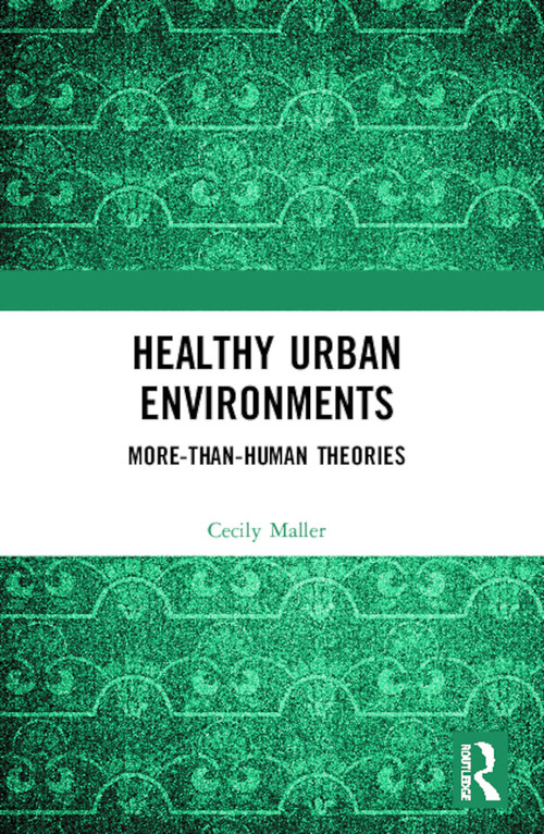 Healthy Urban Environments (More-than-Human Theories) - 9780367459031 by Cecily Maller, 9780367459031