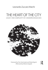 The Heart of the City (Legacy and Complexity of a Modern Design Idea) - 9780367502034 by Leonardo Zuccaro Marchi, 9780367502034