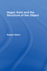 Hegel, Kant and the Structure of the Object - 9780415755139 by Robert Stern, 9780415755139