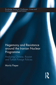 Hegemony and Resistance around the Iranian Nuclear Programme (Analysing Chinese, Russian and Turkish Foreign Policies) - 9780367173807 by Moritz Pieper, 9780367173807