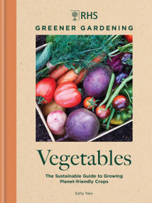 RHS Greener Gardening: Vegetables (The sustainable guide to growing planet-friendly crops) by Royal Horticultural Society, 9781784729301