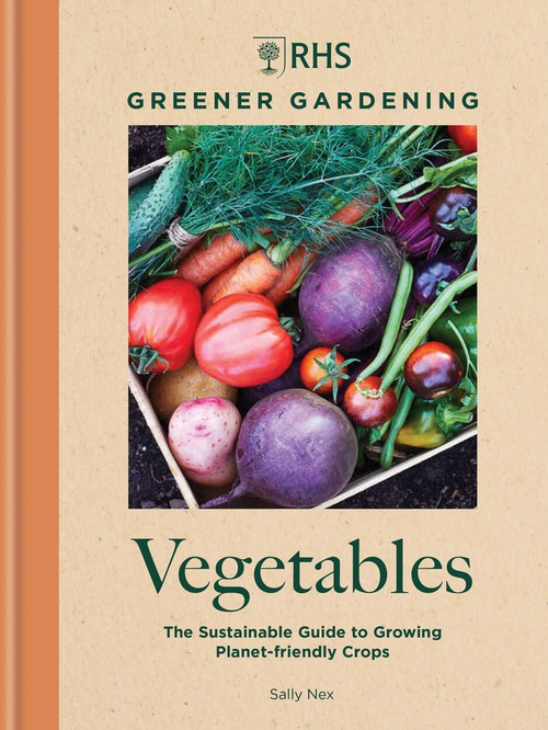 RHS Greener Gardening: Vegetables (The sustainable guide to growing planet-friendly crops) by Royal Horticultural Society, 9781784729301