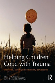 Helping Children Cope with Trauma (Individual, family and community perspectives) by Ruth Pat-Horenczyk, Danny Brom, Juliet M. Vogel, 9780415504560