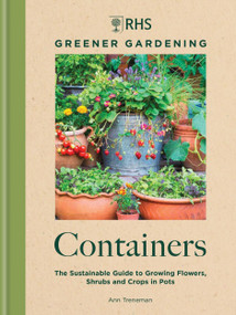 RHS Greener Gardening: Containers (The sustainable guide to growing flowers, shrubs and crops in pots) by Royal Horticultural Society, 9781784729318