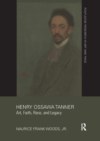 Henry Ossawa Tanner (Art, Faith, Race, and Legacy) - 9780367359645 by Naurice Frank Woods, Jr., 9780367359645