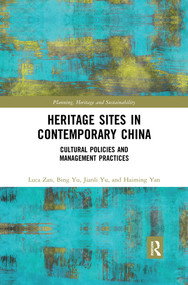 Heritage Sites in Contemporary China (Cultural Policies and Management Practices) - 9780367502157 by Luca Zan, Bing Yu, Jianli Yu, Haiming Yan, 9780367502157