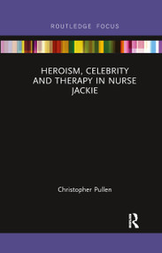 Heroism, Celebrity and Therapy in Nurse Jackie - 9780367606886 by Christopher Pullen, 9780367606886