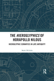 The Hieroglyphics of Horapollo Nilous (Hieroglyphic Semantics in Late Antiquity) - 9780367594220 by Mark Wildish, 9780367594220