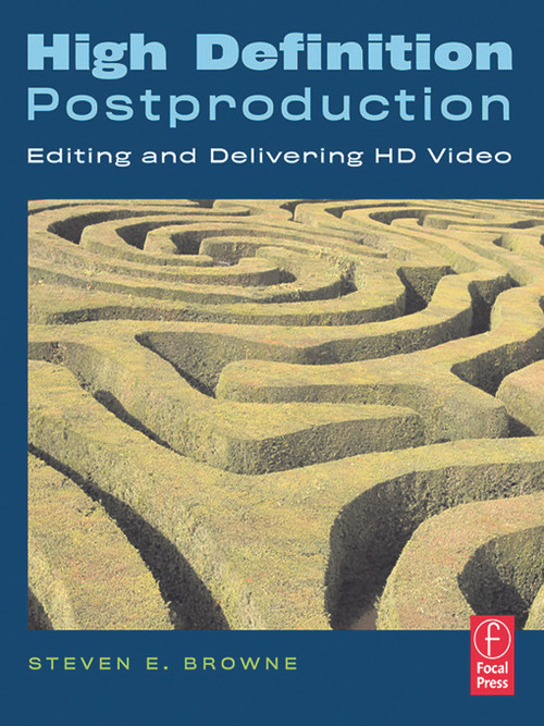 High Definition Postproduction (Editing and Delivering HD Video) by Steven Browne, 9780240808390