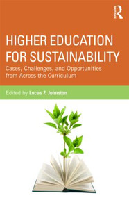Higher Education for Sustainability (Cases, Challenges, and Opportunities from Across the Curriculum) by Lucas F. Johnston, 9780415519366