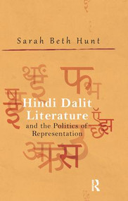 Hindi Dalit Literature and the Politics of Representation by Sarah Beth Hunt, 9781138660229