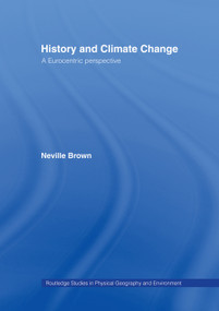 History and Climate Change (A Eurocentric Perspective) by Neville Brown, 9780415755054