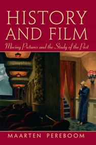 History and Film (Moving Pictures and the Study of the Past) by Maarten Pereboom, 9780131938465