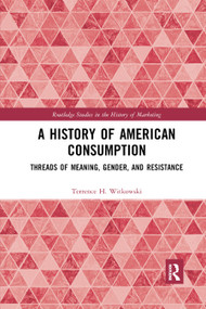 A History of American Consumption (Threads of Meaning, Gender, and Resistance) - 9780367874414 by Terrence Witkowski, 9780367874414
