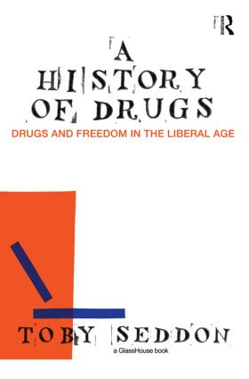 A History of Drugs (Drugs and Freedom in the Liberal Age) - 9780415589604 by Toby Seddon, 9780415589604
