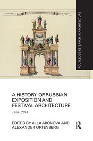 A History of Russian Exposition and Festival Architecture (1700-2014) - 9780367532284 by Alla Aronova, Alexander Ortenberg, 9780367532284