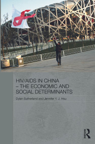 HIV/AIDS in China - The Economic and Social Determinants by Dylan Sutherland, Jennifer Y.J. Hsu, 9780415726184