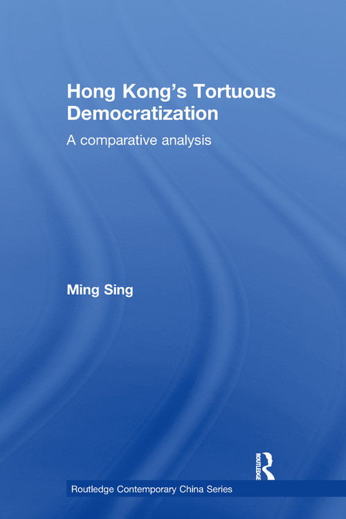 Hong Kong's Tortuous Democratization (A Comparative Analysis) - 9780415856669 by Ming Sing, 9780415856669