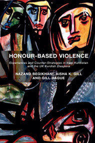 Honour-Based Violence (Experiences and Counter-Strategies in Iraqi Kurdistan and the UK Kurdish Diaspora) - 9780367599058 by Nazand Begikhani, Aisha K. Gill, 9780367599058