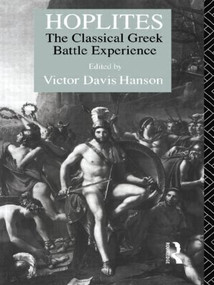 Hoplites (The Classical Greek Battle Experience) by Victor Davis Hanson, 9780415098168