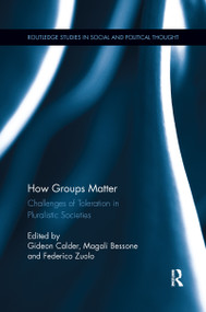 How Groups Matter (Challenges of Toleration in Pluralistic Societies) - 9780367601003 by Gideon Calder, Magali Bessone, Federico Zuolo, 9780367601003