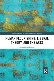 Human Flourishing, Liberal Theory, and the Arts (A Liberalism of Flourishing) - 9780367524531 by Menachem Mautner, 9780367524531