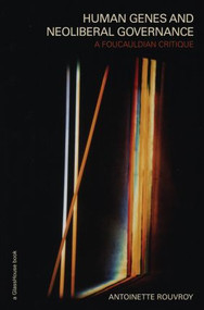 Human Genes and Neoliberal Governance (A Foucauldian Critique) - 9780415574471 by Antoinette Rouvroy, 9780415574471