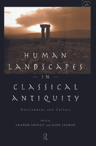 Human Landscapes in Classical Antiquity (Environment and Culture) - 9780415692472 by John Salmon, Graham Shipley, 9780415692472
