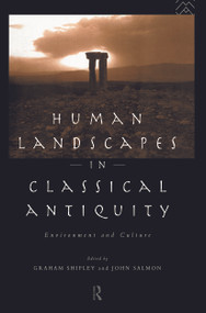 Human Landscapes in Classical Antiquity (Environment and Culture) - 9780415692472 by John Salmon, Graham Shipley, 9780415692472