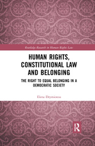 Human Rights, Constitutional Law and Belonging (The Right to Equal Belonging in a Democratic Society) - 9780367893934 by Elena Drymiotou, 9780367893934