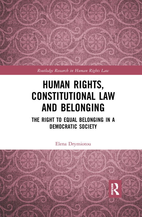 Human Rights, Constitutional Law and Belonging (The Right to Equal Belonging in a Democratic Society) - 9780367893934 by Elena Drymiotou, 9780367893934