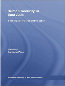 Human Security in East Asia (Challenges for Collaborative Action) by Sorpong Peou, 9780415542838