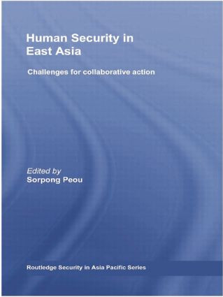 Human Security in East Asia (Challenges for Collaborative Action) by Sorpong Peou, 9780415542838