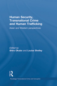 Human Security, Transnational Crime and Human Trafficking (Asian and Western Perspectives) by Shiro Okubo, Louise Shelley, 9780415726191