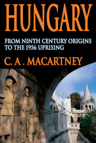 Hungary (From Ninth Century Origins to the 1956 Uprising) - 9780202361987 by C.A. Macartney, 9780202361987