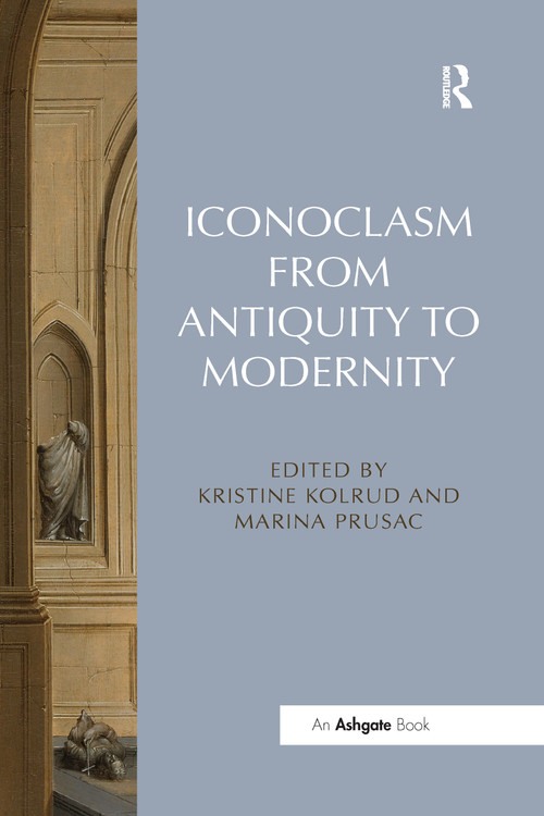 Iconoclasm from Antiquity to Modernity - 9780367600983 by Kristine Kolrud, Marina Prusac, 9780367600983
