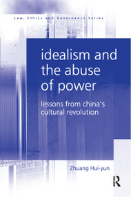Idealism and the Abuse of Power (Lessons from China's Cultural Revolution) - 9780367602673 by Zhuang Hui-yun, 9780367602673