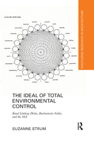 The Ideal of Total Environmental Control (Knud Lönberg-Holm, Buckminster Fuller, and the SSA) - 9780367364496 by Suzanne Strum, 9780367364496