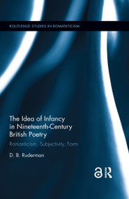 The Idea of Infancy in Nineteenth-Century British Poetry (Romanticism, Subjectivity, Form) - 9780367876678 by D.B. Ruderman, 9780367876678